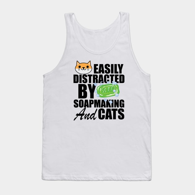 Soap Maker - Easily distracted by soapmaking and cats Tank Top by KC Happy Shop